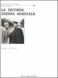 La seconda guerra mondiale - Henri Michel - Libro Newton Compton Editori 2007, Biblioteca del sapere | Libraccio.it