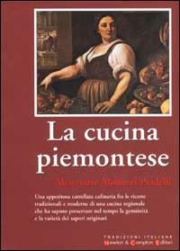 La cucina piemontese - Alessandro Molinari Pradelli - Libro Newton Compton Editori 2007, Tradizioni italiane | Libraccio.it