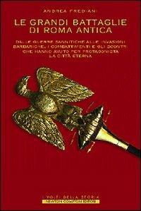 Le grandi battaglie di Roma antica. I combattimenti e gli scontri che hanno avuto per protagonista la Città Eterna - Andrea Frediani - Libro Newton Compton Editori 2007, I volti della storia | Libraccio.it