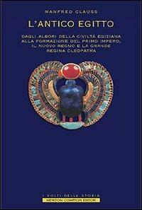 L' antico Egitto. Dagli albori della civiltà egiziana alla formazione del primo Impero, il Nuovo Regno e la grande regina Cleopatra - Manfred Clauss - Libro Newton Compton Editori 2007, I volti della storia | Libraccio.it