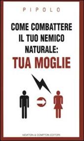 Come combattere la tua nemica naturale: tua moglie