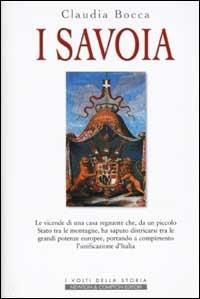 I Savoia - Claudia Bocca - Libro Newton Compton Editori 2007, I volti della storia | Libraccio.it