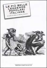 Le più belle leggende popolari italiane. I racconti più antichi e nascosti della nostra tradizione culturale - Cecilia Gatto Trocchi - Libro Newton Compton Editori 2007, I big Newton | Libraccio.it