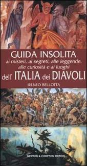 Guida insolita ai misteri, ai segreti, alle leggende, alle curiosità e ai luoghi dell'Italia dei diavoli