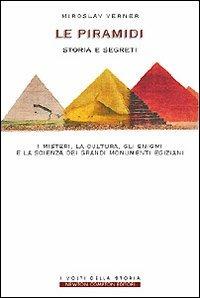 Il mistero delle piramidi. I segreti, la cultura, gli enigmi e la scienza dei grandi monumenti egiziani - Miroslav Verner - Libro Newton Compton Editori 2007, I volti della storia | Libraccio.it