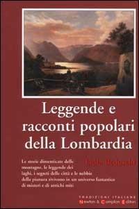 Leggende e racconti popolari della Lombardia - Lidia Beduschi - Libro Newton Compton Editori 2007, Tradizioni italiane | Libraccio.it