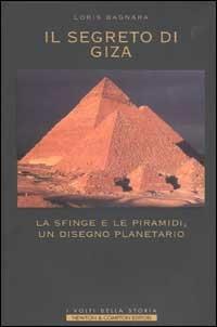 Il segreto di Giza. La Sfinge e le Piramidi, un disegno planetario - Loris Bagnara - Libro Newton Compton Editori 2007, I volti della storia | Libraccio.it