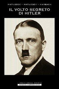 Il volto segreto di Hitler - Paul Matussek, Peter Matussek, Jan Marbach - Libro Newton Compton Editori 2007, I volti della storia | Libraccio.it