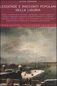 Leggende e racconti popolari della Liguria - Guido Ferraro - Libro Newton Compton Editori 2007, Tradizioni italiane | Libraccio.it