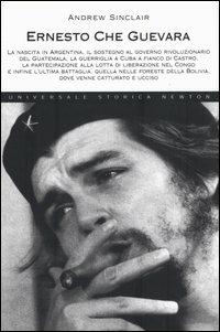 Ernesto Che Guevara - Andrew Sinclair - Libro Newton Compton Editori 2007, Universale Storica Newton | Libraccio.it