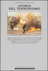 Storia del terrorismo. Dall'antichità alle sette islamiche degli assassini, dall'Ira alle torri gemelle fino alla situazione esplosiva del Medioriente