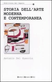 Storia dell'arte moderna e contemporanea. Temi, luoghi, linguaggi - Antonio Del Guercio - Libro Newton Compton Editori 2007, Biblioteca del sapere | Libraccio.it