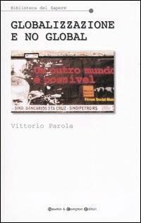 Globalizzazione e no global - Vittorio Parola - Libro Newton Compton Editori 2007, Biblioteca del sapere | Libraccio.it