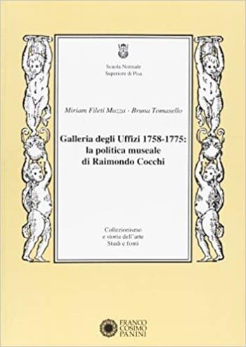 Galleria degli Uffizi 1758-1775. La politica museale di Cocchi - Miriam Fileti Mazza, Bruna M. Tomasello - Libro Franco Cosimo Panini 2000, Collezionismo e storia dell'arte | Libraccio.it
