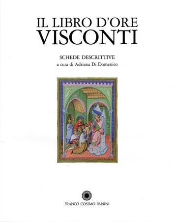 Il libro d'Ore Visconti. Commentario al codice  - Libro Franco Cosimo Panini 2000, La miniatura | Libraccio.it