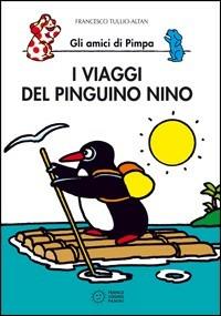 I viaggi del pinguino Nino. Gli amici di Pimpa. Ediz. illustrata - Altan - Libro Franco Cosimo Panini 2000, Le due lune a colori | Libraccio.it