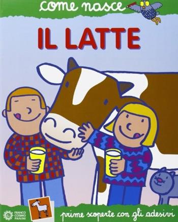 Il latte. Ediz. illustrata - Stefania Bigi, Agostino Traini - Libro Franco Cosimo Panini 2002, Come nasce | Libraccio.it
