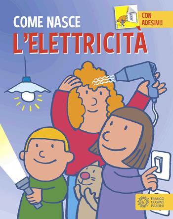 L'elettricità. Ediz. a colori. Con Adesivi - Alberto Roscini - Libro Franco Cosimo Panini 2002, Come nasce | Libraccio.it