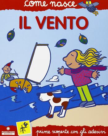 Il vento. Con adesivi. Ediz. illustrata - Cinzia Bonci, Agostino Traini - Libro Franco Cosimo Panini 2002, Come nasce. Serie rossa | Libraccio.it