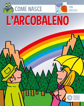 L' arcobaleno. Con adesivi - Cinzia Bonci, Agostino Traini - Libro Franco Cosimo Panini 2002, Come nasce. Serie rossa | Libraccio.it