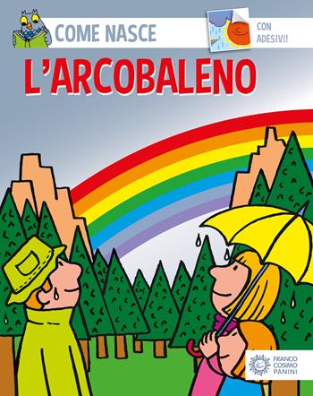 L' arcobaleno. Con adesivi - Cinzia Bonci, Agostino Traini - Libro Franco Cosimo Panini 2002, Come nasce. Serie rossa | Libraccio.it