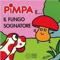 Pimpa e il fungo sognatore. Ediz. illustrata - Altan - Libro Franco Cosimo Panini 2002, I cubetti Pimpa | Libraccio.it