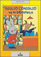 Giulio Coniglio va in biblioteca. Ediz. illustrata