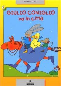 Giulio Coniglio va in città. Ediz. illustrata - Nicoletta Costa - Libro Franco Cosimo Panini 2002, Le due lune a colori | Libraccio.it