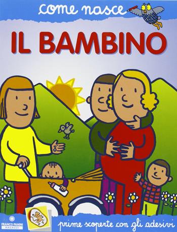 Il bambino. Con adesivi - Silvia Bonci, Agostino Traini - Libro Franco Cosimo Panini 2002, Come nasce | Libraccio.it