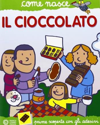 Il cioccolato. Con adesivi - Silvia Fabbri, Agostino Traini - Libro Franco Cosimo Panini 2002, Come nasce. Serie verde | Libraccio.it