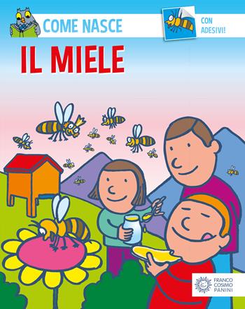 Il miele. Con adesivi - Silvia Fabbri, Agostino Traini - Libro Franco Cosimo Panini 2002, Come nasce. Serie verde | Libraccio.it