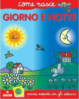 Giorno e notte. Con adesivi - Mario Tozzi - Libro Franco Cosimo Panini 2003, Come nasce. Serie rossa | Libraccio.it