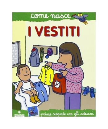 I vestiti - Silvia Fabbri, Agostino Traini - Libro Franco Cosimo Panini 2003, Come nasce. Serie verde | Libraccio.it