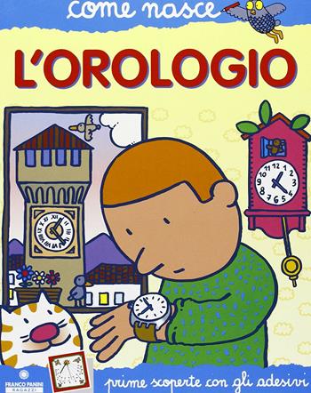 L' orologio - Agostino Traini - Libro Franco Cosimo Panini 2003, Come nasce. Serie blu | Libraccio.it