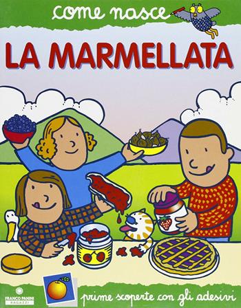 La marmellata - Silvia Fabbri, Agostino Traini - Libro Franco Cosimo Panini 2003, Come nasce. Serie verde | Libraccio.it