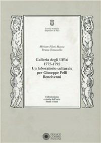 Galleria degli Uffizi 1775-1792. Un laboratorio culturale per GiuseppePelli Bencivenni - Miriam Fileti Mazza, Bruna M. Tomasello - Libro Franco Cosimo Panini 2003, Collezionismo e storia dell'arte | Libraccio.it