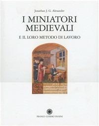 I miniatori medievali e il loro metodo di lavoro - Jonathan J. G. Alexander - Libro Franco Cosimo Panini 2003, La miniatura | Libraccio.it