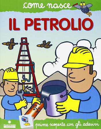 Il petrolio. Con adesivi. Ediz. illustrata - Mario Tozzi - Libro Franco Cosimo Panini 2003, Come nasce. Serie verde | Libraccio.it