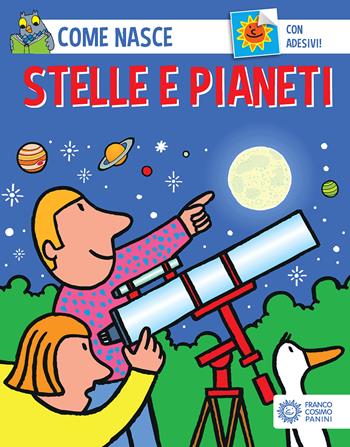 Stelle e pianeti - Cinzia Bonci - Libro Franco Cosimo Panini 2003, Come nasce. Serie blu | Libraccio.it