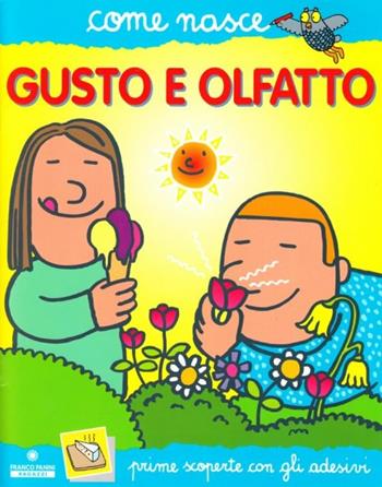 Il gusto e l'olfatto. Con adesivi. Ediz. illustrata - Cinzia Bonci - Libro Franco Cosimo Panini 2003, Come nasce | Libraccio.it