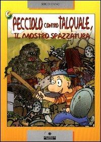 Pecciolo contro Talquale, il mostro spazzatura - Sergio Staino - Libro Franco Cosimo Panini 2003, Le due lune a colori | Libraccio.it