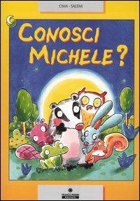 Conosci Michele? - Lodovica Cima, Lucia Salemi - Libro Franco Cosimo Panini 2003, Le due lune a colori | Libraccio.it