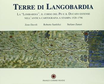 Terre di Langobardia. La Lombardia, il corso del Po e il Ducato estense nell'antica cartografia a stampa (1520-1796)  - Libro Franco Cosimo Panini 2004 | Libraccio.it