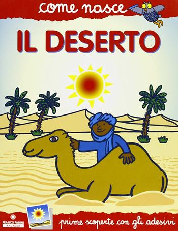 Il deserto. Con adesivi. Ediz. illustrata - Mario Tozzi - Libro Franco Cosimo Panini 2004, Come nasce. Serie rossa | Libraccio.it
