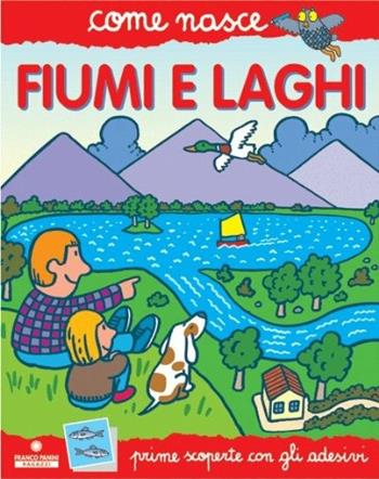 Fiumi e laghi. Con adesivi. Ediz. illustrata - Mario Tozzi - Libro Franco Cosimo Panini 2004, Come nasce. Serie rossa | Libraccio.it