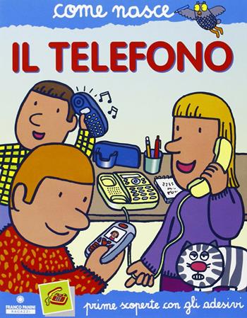 Il telefono. Con adesivi. Ediz. illustrata - Lodovica Cima - Libro Franco Cosimo Panini 2004, Come nasce | Libraccio.it