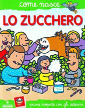 Lo zucchero. Con adesivi. Ediz. illustrata