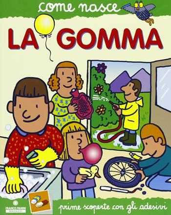 La gomma. Con adesivi - Roberto Alessandrini - Libro Franco Cosimo Panini 2004, Come nasce. Serie verde | Libraccio.it