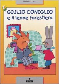Giulio Coniglio e il leone forestiero. Ediz. a colori - Nicoletta Costa - Libro Franco Cosimo Panini 2004, Le due lune a colori | Libraccio.it