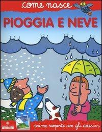 Pioggia e neve. Con adesivi. Ediz. illustrata - Mario Tozzi - Libro Franco Cosimo Panini 2004, Come nasce. Serie rossa | Libraccio.it